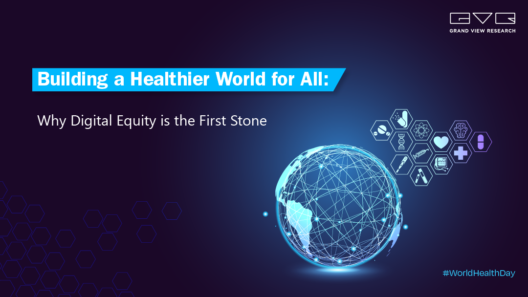 Building a Healthier World for All: Why Digital Equity is the First Stone